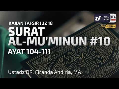 Tafsir Surat Al-Muminun #10:Ayat 104 - 111 - Ustadz Dr. Firanda Andirja, MA