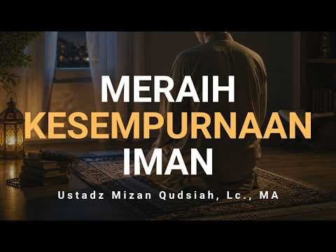LIVE - Meraih Kesempurnaan Iman - Ustadz Mizan Qudsiah, Lc.,MA. حفظه الله تعالى