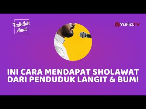 Cara Mendapat Sholawat dari dari Penduduk Langit dan Bumi - Fadhilah Yufid TV