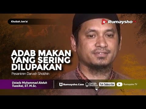 Khutbah Jum'at : Adab Makan yang Sering Dilupakan - Ustadz M Abduh Tuaskial