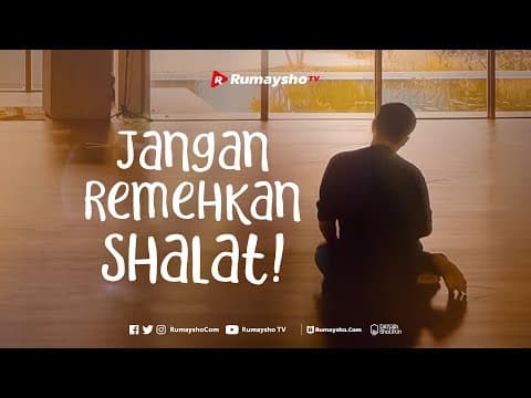 Jangan Remehkan Shalat - Rumayho TV