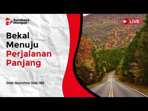 Bekal Menuju Perjalanan Terpanjang - Ustadz Abdurrahman Zahier, BBA
