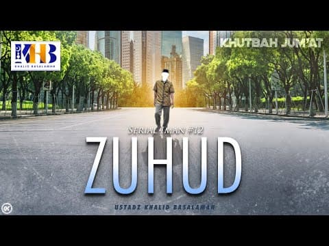 Khutbah Jumat: Serial Iman #12: Zuhud (Mendahulukan Akhirat Dari Dunia) - Khalid Basalamah