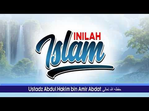 INILAH ISLAM | UST. ABDUL HAKIM BIN AMIR ABDAT حفظه الله تعالى