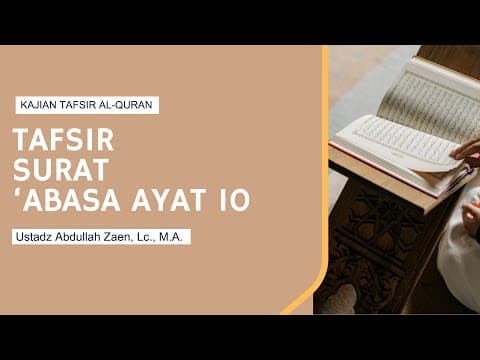 Tafsir Surat 'Abasa Ayat 10 - Ustadz Abdullah Zaen, Lc., M.A.
