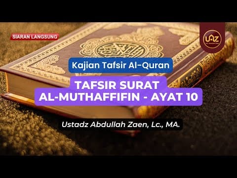 Tafsir Surat Al-Muthaffifin (Ayat 10) - Ustadz Abdullah Zaen. Lc., MA.