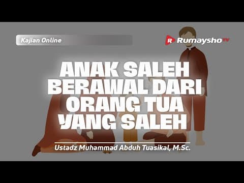 Anak Saleh Berawal dari Orang Tua Yang Saleh - Ustadz Muhammad Abduh Tuasikal, M.Sc.