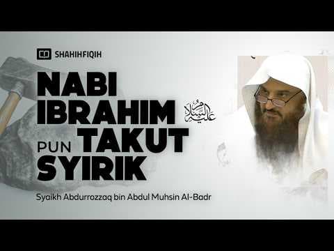 𝗡𝗔𝗕𝗜 𝗜𝗕𝗥𝗔𝗛𝗜𝗠 Sangat Takut 𝗦𝗬𝗜𝗥𝗜𝗞, Bagaimana Dengan Kita? - Syaikh Abdurrozzaq Al-Badr