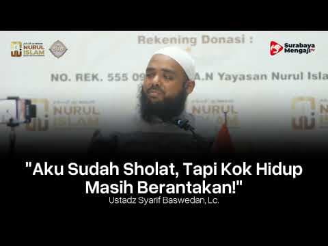 Aku Sudah Sholat, Tapi Kok Hidup Masih Berantakan? - Ustadz Syarif Baswedan, Lc. حفظه الله