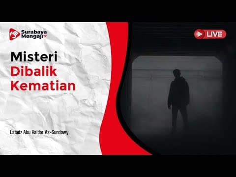 Misteri Dibalik Kematian - Ustadz Abu Haidar As-Sundawy