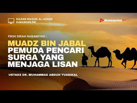Muadz bin Jabal Pemuda Pencari Surga yang Menjaga Lisan - Ustadz Dr. Muhammad Abduh Tuasikal, M.Sc.