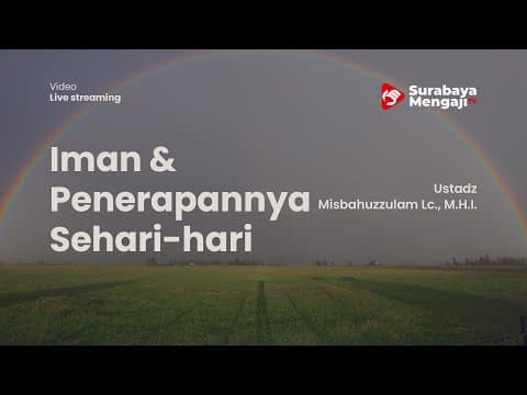 Iman & Penerapannya Sehari-hari - Ustadz Misbahuzzulam Lc., M.H.I.