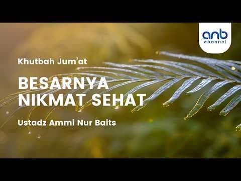 [Khutbah Jum'at] Besarnya Nikmat Sehat | Ustadz Ammi Nur Baits