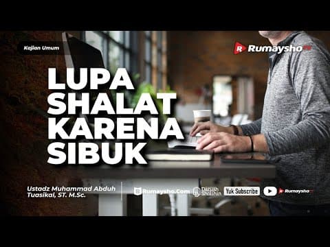 Kajian Umum: Lupa Shalat Karena Sibuk atau Tertidur - Ustadz M Abduh Tuasikal