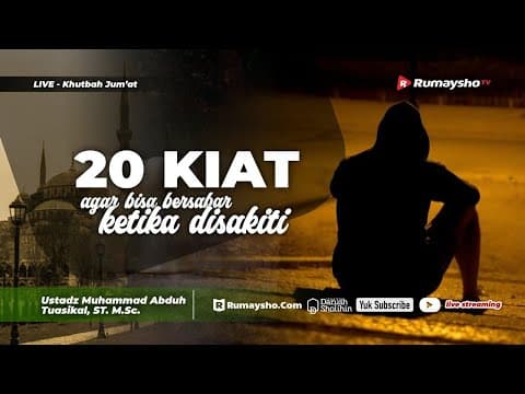 Khutbah Jum'at : 20 KIAT AGAR BISA BERSABAR KETIKA DISAKITI - Ustadz Muhammad Abduh Tuasikal, M.Sc.