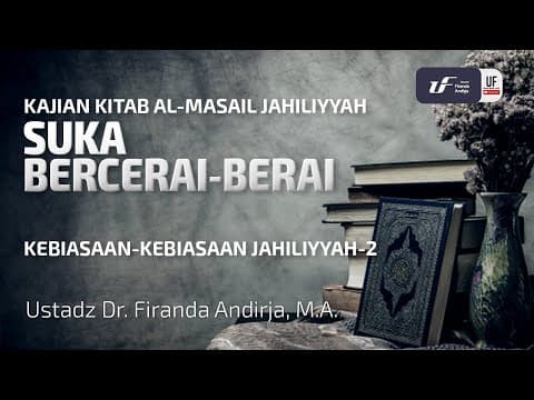 Perkara Jahiliyyah #2 : Suka Bercerai-Berai - Ustadz Dr. Firanda Andirja, M.A.