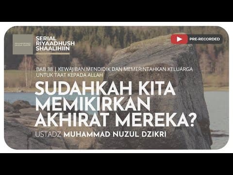898. SUDAHKAH KITA MEMIKIRKAN AKHIRAT MEREKA? | Riyaadush Shallihin | Ustadz Muhammad Nuzul Dzikri
