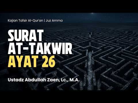 Tafsir Al-Qur'an:  At Takwir Ayat 26 - Ustadz Abdullah Zaen, M.A.