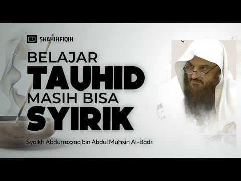 𝗧𝗘𝗥𝗝𝗘𝗥𝗨𝗠𝗨𝗦 𝗦𝗬𝗜𝗥𝗜𝗞 Padahal Sudah Belajar 𝗧𝗔𝗨𝗛𝗜𝗗, Apa Penyebabnya? - Syaikh Abdurrozzaq Al-Badr