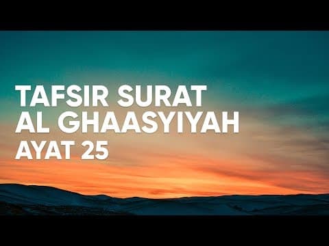 Kajian Tafsir Al Qur'an Surat Al Ghaasyiyah : Ayat 25 - Ustadz Abdullah Zaen, Lc., MA