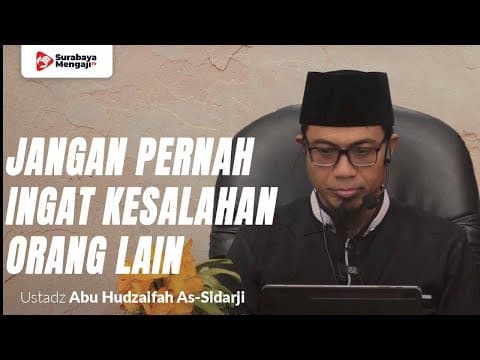 Jangan Pernah Ingat Kesalahan Orang Lain - Ustadz Abu Hudzaifah As-Sidarji