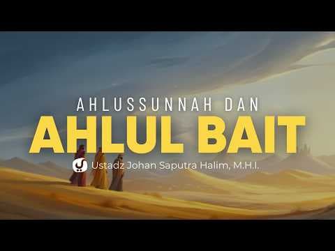 Bagaimana Sikap Salaf terhadap Ahlul Bait Nabi ﷺ? - Ustadz Johan Saputra Halim, M.H.I.