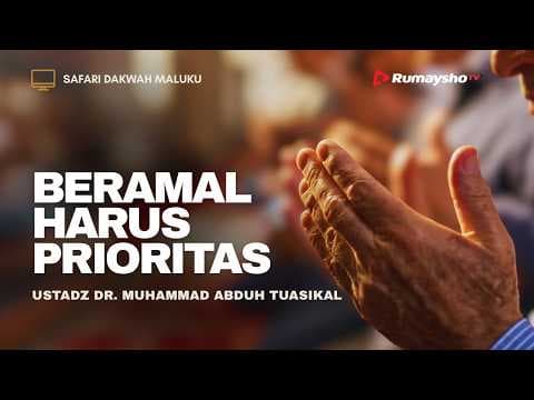 Beramal Harus Prioritas - Ustadz Muhammad Abduh Tuasikal, M.Sc.
