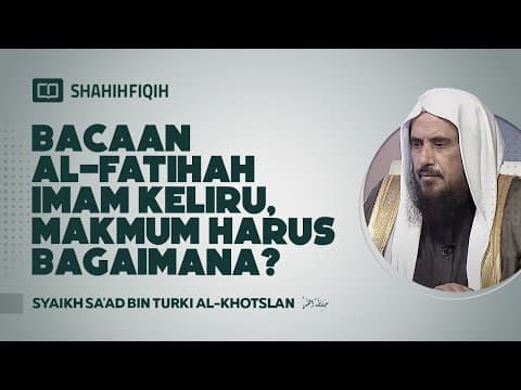 Bacaan Al Fatihah Imam Keliru, Makmum Harus Bagaimana? - Syaikh Sa'ad bin Turki Al-Khotslan