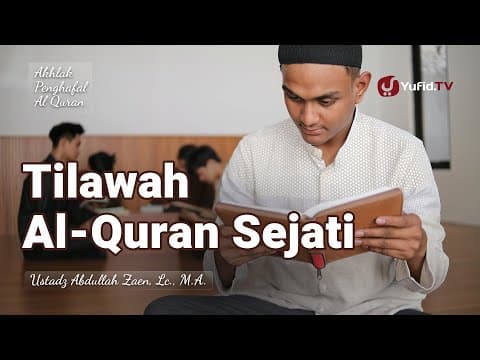 Tilawah Al-Quran Sejati - Ustadz Abdullah Zaen, Lc., M.A.