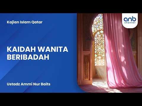 Kaidah Wanita Beribadah | Ustadz Ammi Nur Baits