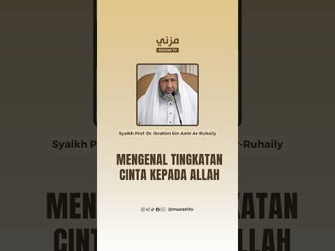 MENGENAL TINGKATAN CINTA KEPADA ALLAH - Syaikh Prof. Dr. Ibrahim Ar-Ruhaily
