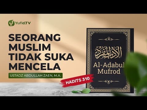 Kajian Hadits: Seorang Mukmin Tidak Suka Mencela (Hadits 310) - Ustadz Abdullah Zaen, Lc., MA