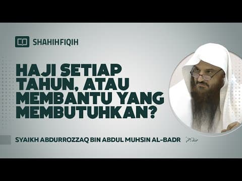 Haji Setiap Tahun atau Membantu yang Membutuhkan? - Syaikh Abdurrozzaq bin Abdul Muhsin Al-Badr