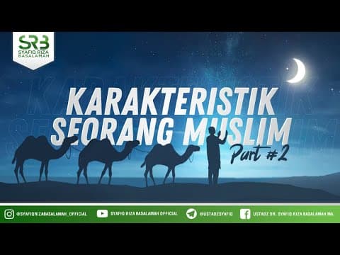 Karakteristik Seorang Muslim #2 - Ustadz Dr Syafiq Riza Basalamah MA