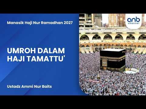 Umroh Dalam Haji Tamattu' | Ustadz Ammi Nur Baits