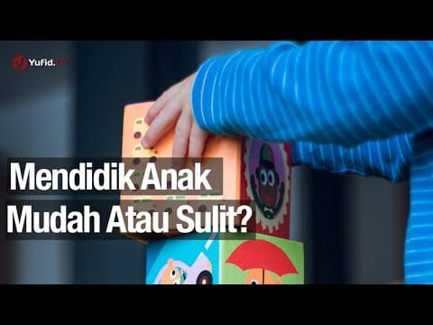Mendidik Anak Mudah Atau Sulit - Ustadz Abdullah Zaen, Lc., MA