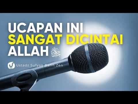 Ucapan yang Paling Dicintai Allah - Ustadz Sufyan Bafin Zen