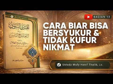 Kenapa Kita Sulit Bersyukur? Begini Cara Agar Tidak Kufur Nikmat! – Ustadz Mufy Hanif Thalib, Lc.