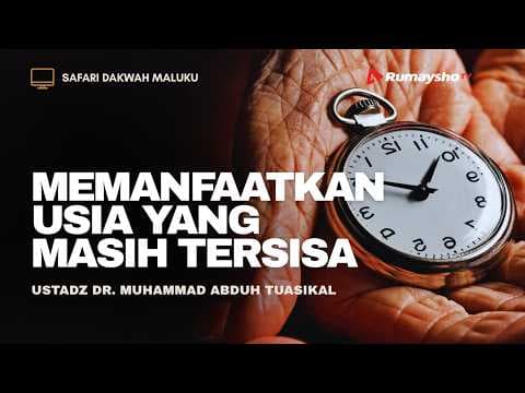 Memanfaatkan Usia yang Masih Tersisa - Ustadz Muhammad Abduh Tuasikal, M.Sc.