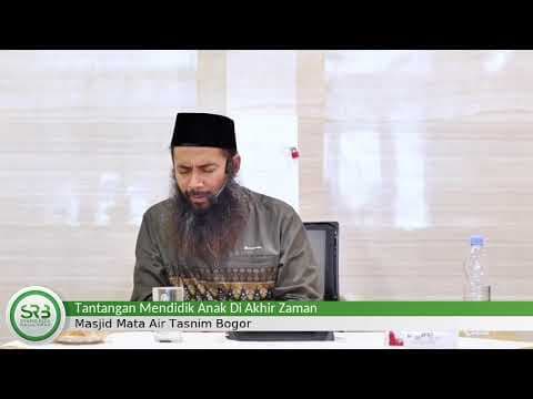 Tantangan Mendidik Anak Di Akhir Zaman - Ustadz DR. Syafiq Riza Basalamah,Lc,MA