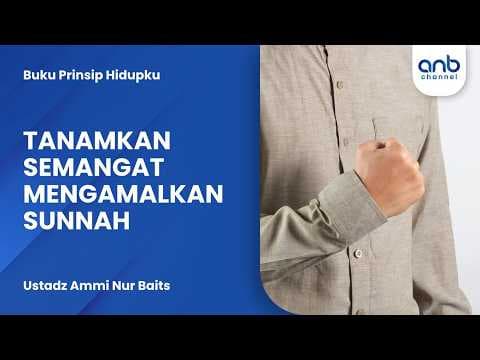 Tanamkan Semangat Mengamalkan Sunnah | Ustadz Ammi Nur Baits