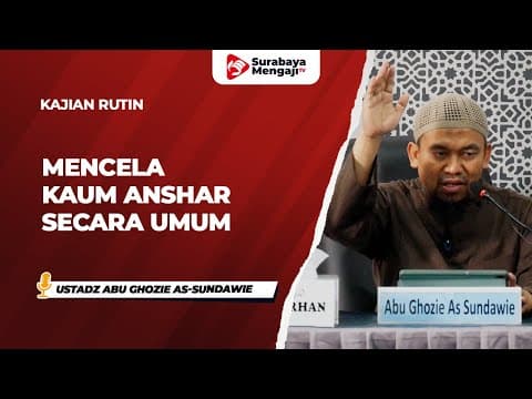 Mencela Kaum Anshar Secara Umum - Ustadz Abu Ghozie As-Sundawie