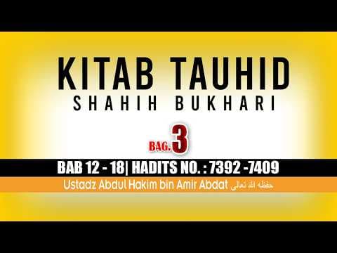 KITAB TAUHID SHAHIH BUKHARI BAG. 3 | USTADZ ABDUL HAKIM BIN AMIR ABDAT حفظه الله تعالى