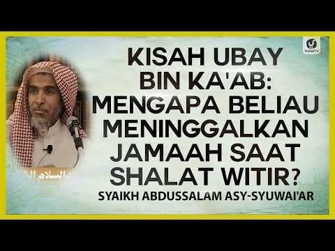 Kisah Ubay bin Ka’ab: Mengapa Beliau Meninggalkan Jamaah Saat Shalat Witir? #nasehatulama