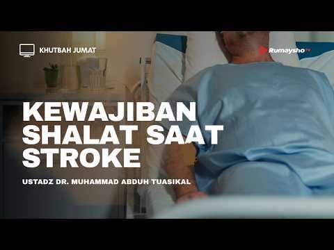 Khutbah Jum'at: Kewajiban Shalat Saat Stroke - Ustadz Muhammad Abduh Tuasikal