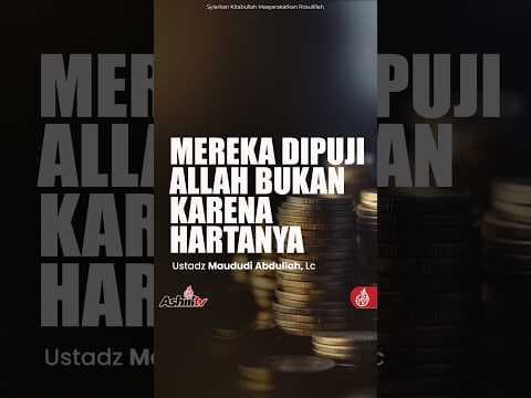 MEREKA DIPUJI ALLAH BUKAN KARENA HARTANYA - Ustadz Maududi Abdullah, Lc  حفظه الله
