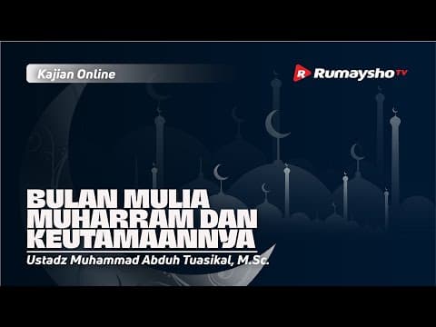 BULAN MULIA MUHARRAM DAN KEUTAMAANNYA - Ustadz M Abduh Tuasikal, M.Sc.