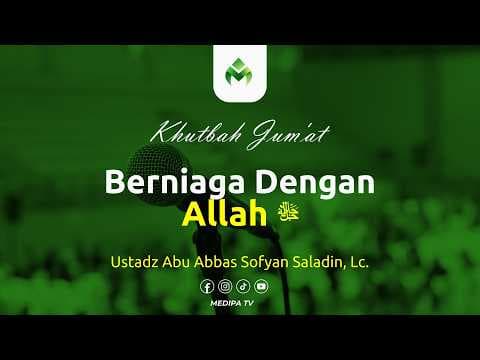 ⭕[KHUTBAH JUMAT]  BERNIAGA DENGAN ALLAH | Ust. Abu Abbas Sofyan Saladin, Lc.