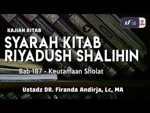 Syarah Riyadush Shalihin Bab 187 dan 188 tentang Keutamaan Sholat - Ustadz Dr. Firanda Andirja, M.A.