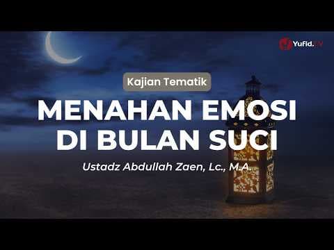 Kultum Ramadhan 2026 Terbaru: Menahan Emosi di Bulan Suci - Ustadz Abdullah Zaen, Lc., M.A.